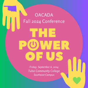 OACADA Fall 2024 Conference / The Power of Us / Friday, September 6, 2024 / Tulsa Community College / Southeast Campus